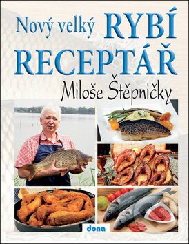 Kniha: Nový velký rybí receptář Miloše Štěpničky (Miloš Štěpnička). Dona, 2018 Kniha: Nový velký rybí receptář Miloše Štěpničky (Miloš Štěpnička). Dona, 2018