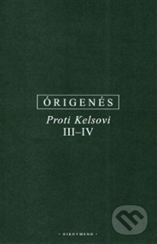 Kniha: Proti Kelsovi III-IV (Órigenés z Alexandrie). OIKOYMENH, 2018 Kniha: Proti Kelsovi III-IV (Órigenés z Alexandrie). OIKOYMENH, 2018