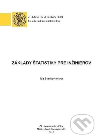 Kniha: Základy štatistiky pre inžinierov (Ida Stankovianska). EDIS, 2018 Kniha: Základy štatistiky pre inžinierov (Ida Stankovianska). EDIS, 2018