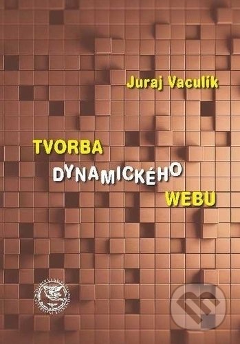 Kniha: Tvorba dynamického webu (Juraj Vaculík). EDIS, 2018 Kniha: Tvorba dynamického webu (Juraj Vaculík). EDIS, 2018