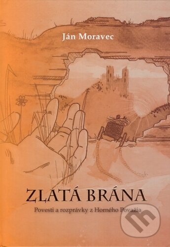 Kniha: Zlatá brána (Ján Moravec). EDIS, 2018 Kniha: Zlatá brána (Ján Moravec). EDIS, 2018