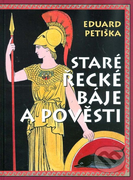 Kniha: Staré řecké báje a pověsti (Eduard Petiška). Ottovo nakladatelství, 2017 Kniha: Staré řecké báje a pověsti (Eduard Petiška). Ottovo nakladatelství, 2017