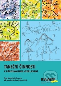 Kniha: Taneční činnosti v předškolním vzdělávání (Markéta Kubecová a Václava Brettschneiderová). Raabe, 2018 Kniha: Taneční činnosti v předškolním vzdělávání (Markéta Kubecová a Václava Brettschneiderová). Raabe, 2018