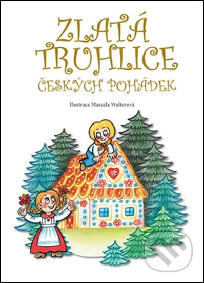 Kniha: Zlatá truhlice českých pohádek (Marcela Walterová). Egmont ČR, 2014 Kniha: Zlatá truhlice českých pohádek (Marcela Walterová). Egmont ČR, 2014