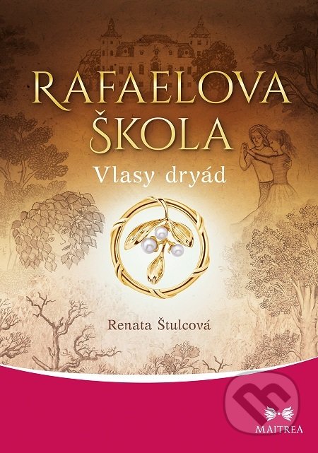 Kniha: Rafaelova škola - Vlasy dryád (Renata Štulcová). Maitrea, 2018 Kniha: Rafaelova škola - Vlasy dryád (Renata Štulcová). Maitrea, 2018
