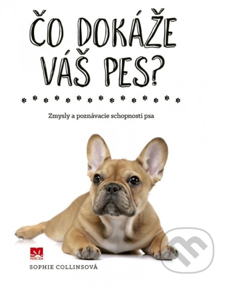Kniha: Čo dokáže váš pes? (Sophie Collins). Príroda, 2019 Kniha: Čo dokáže váš pes? (Sophie Collins). Príroda, 2019