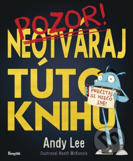Kniha: Neotváraj túto knihu (Andy Lee). Stonožka, 2019 Kniha: Neotváraj túto knihu (Andy Lee). Stonožka, 2019