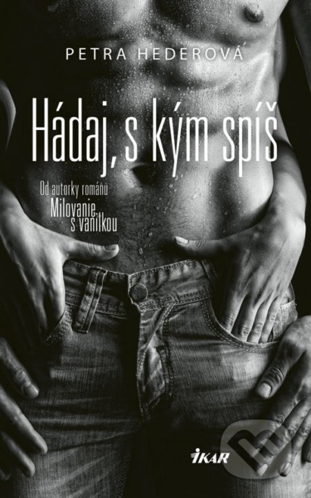 Kniha: Hádaj, s kým spíš (Petra Hederová). Ikar, 2019 Kniha: Hádaj, s kým spíš (Petra Hederová). Ikar, 2019