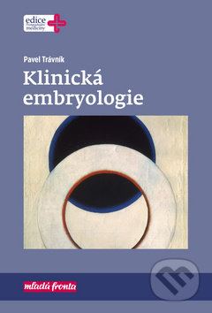 Kniha: Klinická embryologie (Pavel Trávník). Mladá fronta, 2018 Kniha: Klinická embryologie (Pavel Trávník). Mladá fronta, 2018