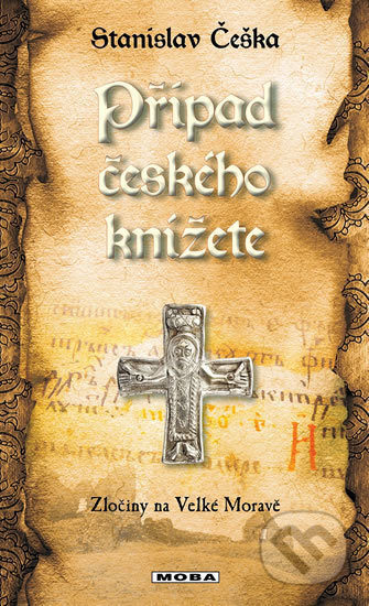 Kniha: Případ českého knížete (Stanislav Češka). Moba, 2018 Kniha: Případ českého knížete (Stanislav Češka). Moba, 2018