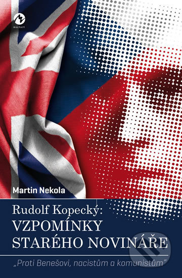 Kniha: Rudolf Kopecký: Vzpomínky starého novináře (Martin Nekola). Machart, 2018 Kniha: Rudolf Kopecký: Vzpomínky starého novináře (Martin Nekola). Machart, 2018