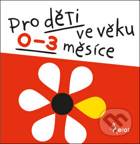 Kniha: Pro děti ve věku 0-3 měsíce (Pierot). Pierot, 2018 Kniha: Pro děti ve věku 0-3 měsíce (Pierot). Pierot, 2018