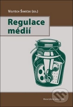 Kniha: Regulace médií (Vojtěch Šimíček (ed.)). Masarykova univerzita, 2018 Kniha: Regulace médií (Vojtěch Šimíček (ed.)). Masarykova univerzita, 2018