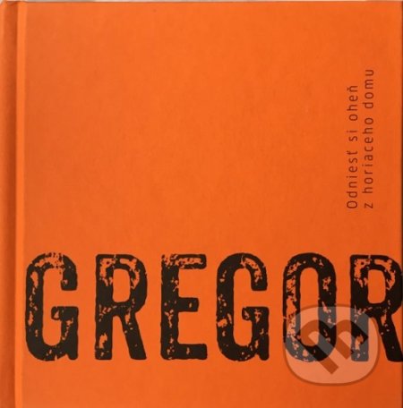 Kniha: Odniesť si oheň z horiaceho domu (Peter Gregor). Asociácia Corpus, 2018 Kniha: Odniesť si oheň z horiaceho domu (Peter Gregor). Asociácia Corpus, 2018