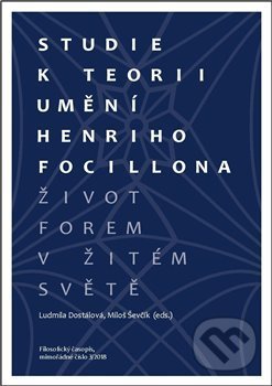 Kniha: Studie k teorii umění Henriho Focillona (Ludmila Dostálová (ed.) a Miloš Ševčík (ed.)). Filosofia, 2018 Kniha: Studie k teorii umění Henriho Focillona (Ludmila Dostálová (ed.) a Miloš Ševčík (ed.)). Filosofia, 2018