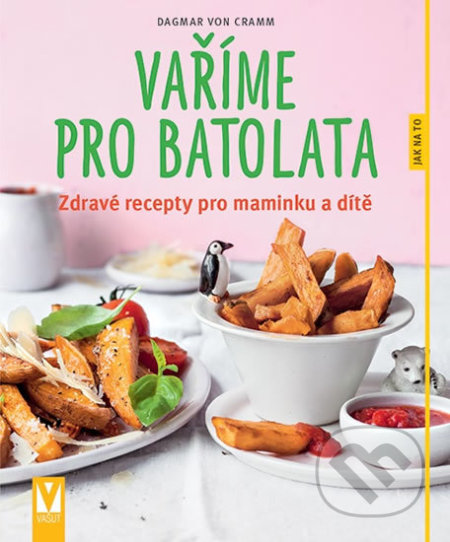 Kniha: Vaříme pro batolata (Dagmar von Cramm). Vašut, 2018 Kniha: Vaříme pro batolata (Dagmar von Cramm). Vašut, 2018