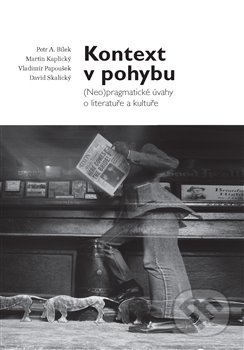 Kniha: Kontext v pohybu (Petr A. Bílek). Akropolis, 2019 Kniha: Kontext v pohybu (Petr A. Bílek). Akropolis, 2019
