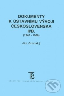 Kniha: Dokumenty k ústavnímu vývoji Československa II/B. (1948-1968) (Ján Gronský). Univerzita Karlova v Praze, 2004 Kniha: Dokumenty k ústavnímu vývoji Československa II/B. (1948-1968) (Ján Gronský). Univerzita Karlova v Praze, 2004