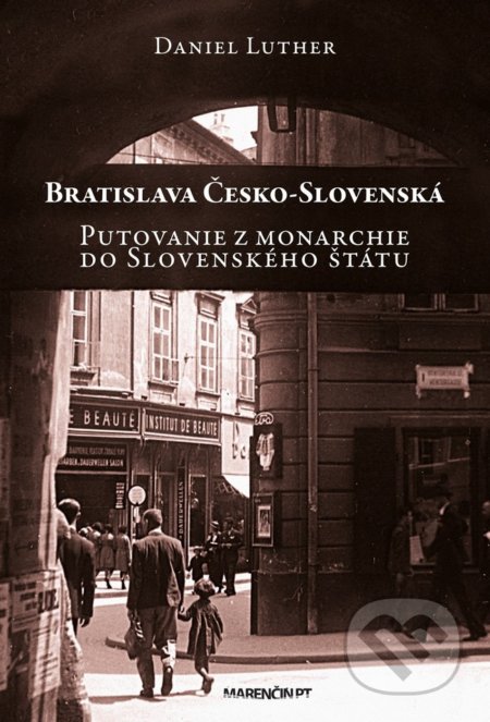 Kniha: Bratislava Česko-Slovenská (Daniel Luther). Marenčin PT, 2018 Kniha: Bratislava Česko-Slovenská (Daniel Luther). Marenčin PT, 2018