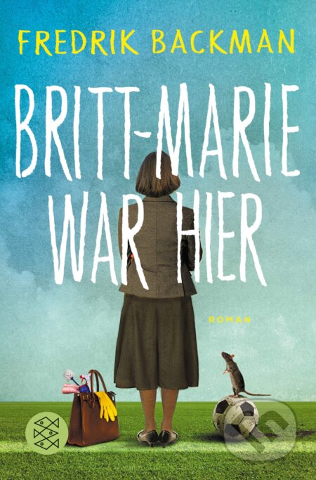 Kniha: Britt-Marie war hier (Fredrik Backman). Fischer Taschenbuch, 2018 Kniha: Britt-Marie war hier (Fredrik Backman). Fischer Taschenbuch, 2018