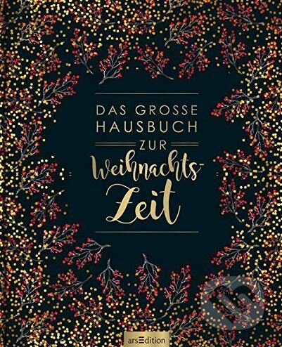 Kniha: Das große Hausbuch zur Weihnachtszeit (Ars Edition). Ars Edition, 2017 Kniha: Das große Hausbuch zur Weihnachtszeit (Ars Edition). Ars Edition, 2017