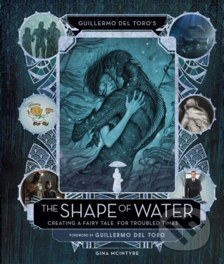 Kniha: Guillermo del Toro's The Shape of Water: Creating a Fairy Tale for Troubled Times (Guillermo Del Toro). Titan Books, 2017 Kniha: Guillermo del Toro's The Shape of Water: Creating a Fairy Tale for Troubled Times (Guillermo Del Toro). Titan Books, 2017
