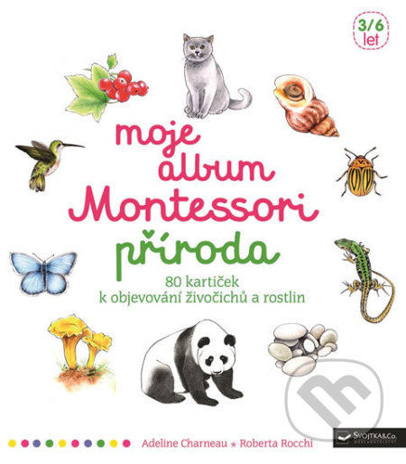 Kniha: Moje album Montessori - Příroda (Adeline Charneau a Roberta Rocchi). Svojtka&Co., 2018 Kniha: Moje album Montessori - Příroda (Adeline Charneau a Roberta Rocchi). Svojtka&Co., 2018