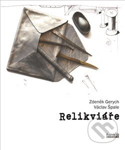 Kniha: Relikviáře (Václav Špale a Zdeněk Gerych). Novela Bohemica, 2018 Kniha: Relikviáře (Václav Špale a Zdeněk Gerych). Novela Bohemica, 2018