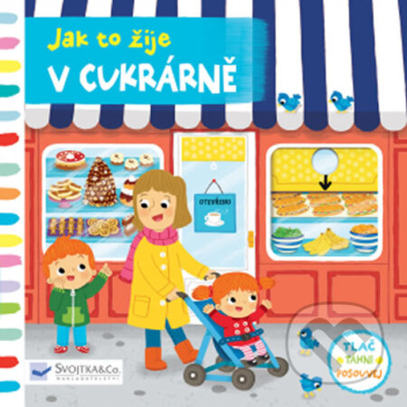 Kniha: Jak to žije V cukrárně (Louise Forshaw). Svojtka&Co., 2018 Kniha: Jak to žije V cukrárně (Louise Forshaw). Svojtka&Co., 2018