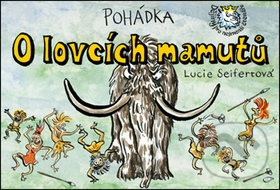 Kniha: Pohádka O lovcích mamutů (Lucie Seifertová). Petr Prchal, 2017 Kniha: Pohádka O lovcích mamutů (Lucie Seifertová). Petr Prchal, 2017