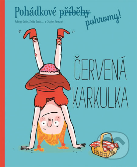 Kniha: Pohádkové pohromy! Červená karkulka (Fabrice Colin). Svojtka&Co., 2017 Kniha: Pohádkové pohromy! Červená karkulka (Fabrice Colin). Svojtka&Co., 2017