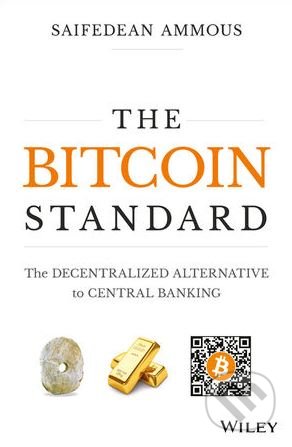 Kniha: The Bitcoin Standard (Saifedean Ammous). Wiley-Blackwell, 2018 Kniha: The Bitcoin Standard (Saifedean Ammous). Wiley-Blackwell, 2018