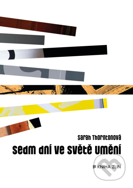 E-kniha: Sedm dní ve světě umění (Sarah Thornton). Kniha Zlín, 2016 E-kniha: Sedm dní ve světě umění (Sarah Thornton). Kniha Zlín, 2016