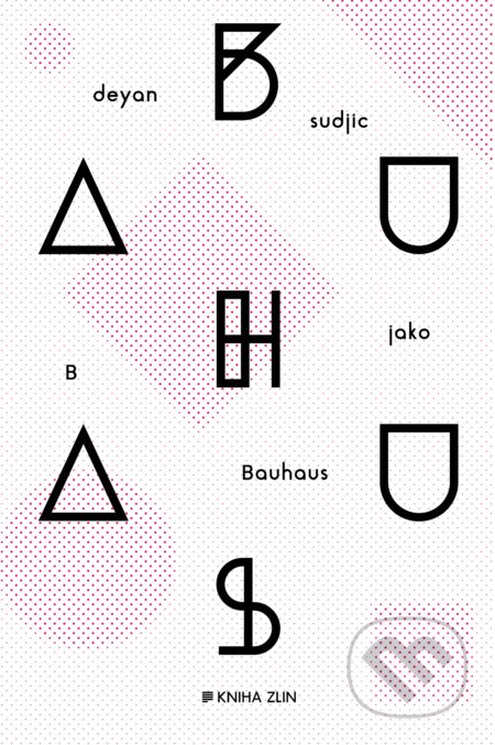 E-kniha: B jako Bauhaus (Deyan Sudjic). Kniha Zlín, 2016 E-kniha: B jako Bauhaus (Deyan Sudjic). Kniha Zlín, 2016