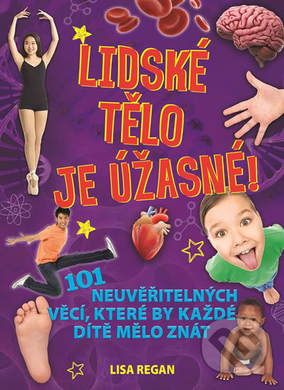 Kniha: Lidské tělo je úžasné! (Lisa Reganová). Svojtka&Co., 2018 Kniha: Lidské tělo je úžasné! (Lisa Reganová). Svojtka&Co., 2018