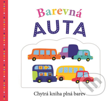 Kniha: Barevná auta (Emma Jennings, Kate Word a Robyn Newton). Svojtka&Co., 2018 Kniha: Barevná auta (Emma Jennings, Kate Word a Robyn Newton). Svojtka&Co., 2018