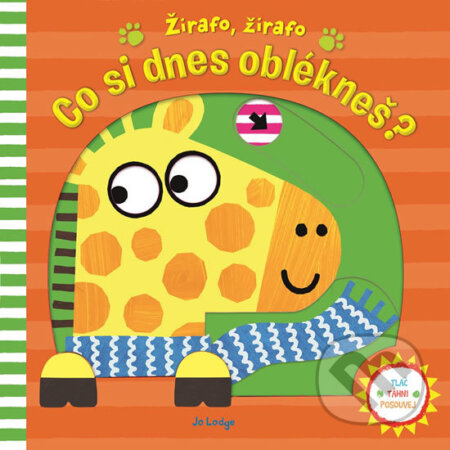 Kniha: Žirafo, žirafo Co si dnes oblékneš? (Jo Lodge). Svojtka&Co., 2018 Kniha: Žirafo, žirafo Co si dnes oblékneš? (Jo Lodge). Svojtka&Co., 2018