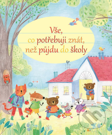 Kniha: Vše, co potřebuji znát, než půjdu do školy (Svojtka&Co.). Svojtka&Co., 2017 Kniha: Vše, co potřebuji znát, než půjdu do školy (Svojtka&Co.). Svojtka&Co., 2017