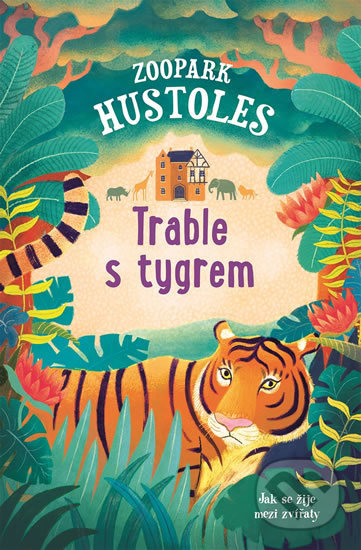 Kniha: Zoopark Hustoles Trable s tygrem (Tamsyn Murray). Svojtka&Co., 2018 Kniha: Zoopark Hustoles Trable s tygrem (Tamsyn Murray). Svojtka&Co., 2018