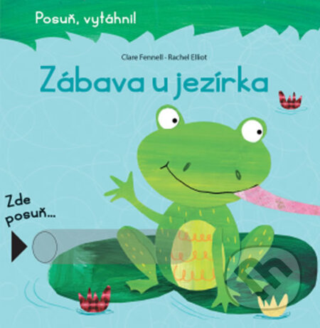 Kniha: Zábava u jezírka (Rachel Elliott a Clare Fennell). Svojtka&Co., 2018 Kniha: Zábava u jezírka (Rachel Elliott a Clare Fennell). Svojtka&Co., 2018