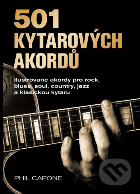 Kniha: 501 Kytarových akordú (Phil Capone). Slovart CZ, 2019 Kniha: 501 Kytarových akordú (Phil Capone). Slovart CZ, 2019