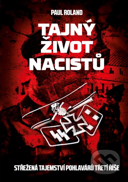 Kniha: Tajný život nacistů (Paul Roland). CPRESS, 2019 Kniha: Tajný život nacistů (Paul Roland). CPRESS, 2019