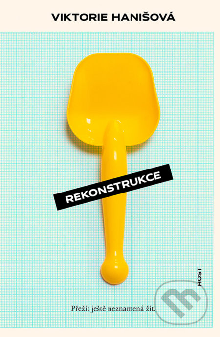 Kniha: Rekonstrukce (Viktorie Hanišová). Host, 2019 Kniha: Rekonstrukce (Viktorie Hanišová). Host, 2019