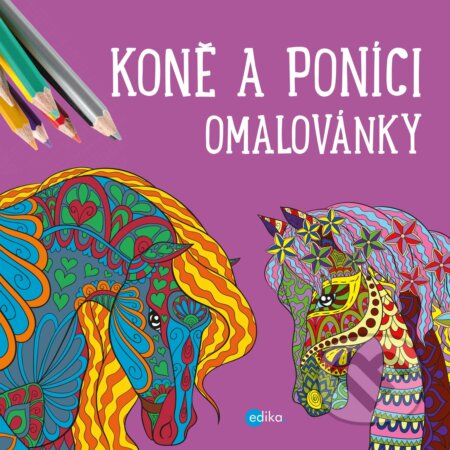 Kniha: Koně a poníci - omalovánky (Yulia Mamonova). Edika, 2019 Kniha: Koně a poníci - omalovánky (Yulia Mamonova). Edika, 2019