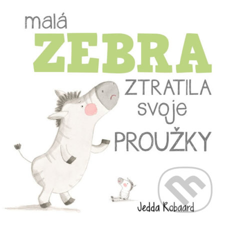 Kniha: Malá zebra ztratila svoje proužky (Jedda Robaard). Svojtka&Co., 2017 Kniha: Malá zebra ztratila svoje proužky (Jedda Robaard). Svojtka&Co., 2017