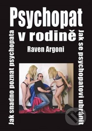 Kniha: Psychopat v rodině (Raven Argoni). Vodnář, 2019 Kniha: Psychopat v rodině (Raven Argoni). Vodnář, 2019