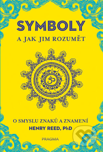 Kniha: Symboly a jak jim rozumět (Henry Reed). Pragma, 2019 Kniha: Symboly a jak jim rozumět (Henry Reed). Pragma, 2019