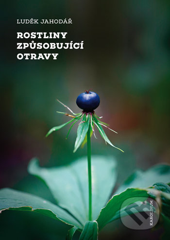 Kniha: Rostliny způsobující otravy (Luděk Jahodář). Karolinum, 2018 Kniha: Rostliny způsobující otravy (Luděk Jahodář). Karolinum, 2018
