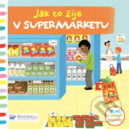 Kniha: Jak to žije v supermarketu (Ruth Redford). Svojtka&Co., 2017 Kniha: Jak to žije v supermarketu (Ruth Redford). Svojtka&Co., 2017