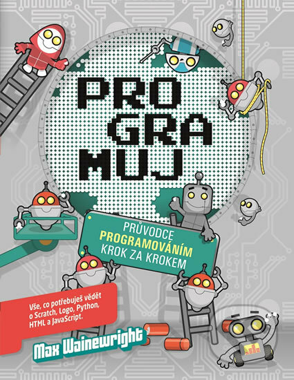 Kniha: Programuj (Max Wainewright). Svojtka&Co., 2018 Kniha: Programuj (Max Wainewright). Svojtka&Co., 2018